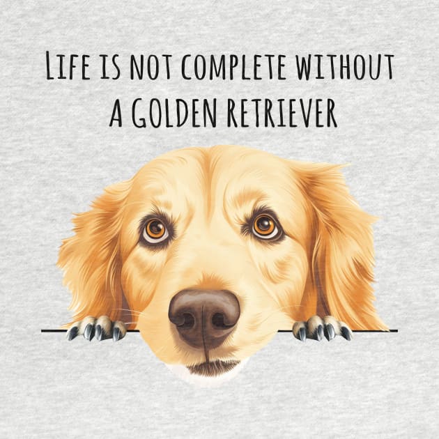 Life is Not Complete Without A Golden Retriever Funny by myreed